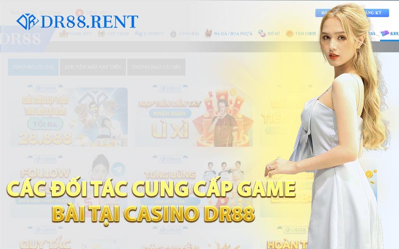 Các Đối Tác Cung Cấp Game Bài Tại Casino DR88