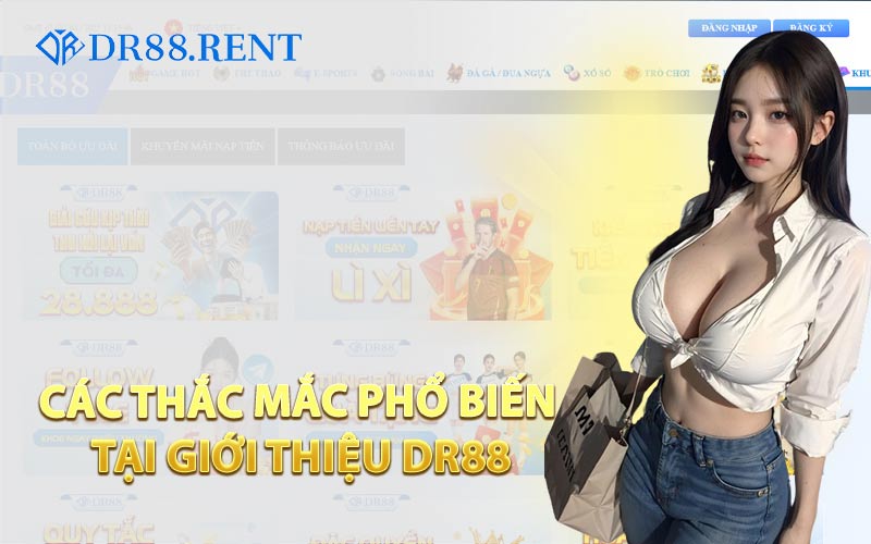 Các Thắc Mắc Phổ Biến Tại Giới Thiệu DR88