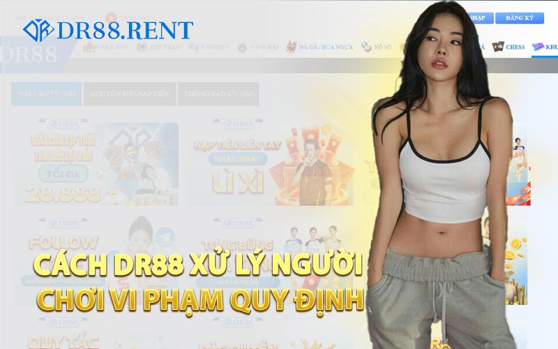 Cách DR88 Xử Lý Người Chơi Vi Phạm Quy Định