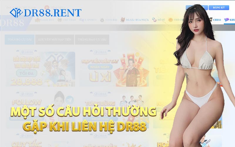Một Số Câu Hỏi Thường Gặp Khi Liên Hệ DR88