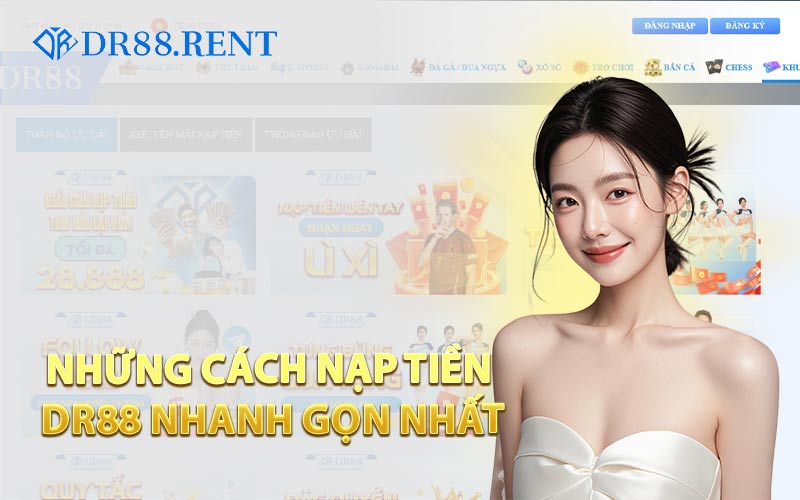 Những Cách Nạp Tiền DR88 Nhanh Gọn Nhất