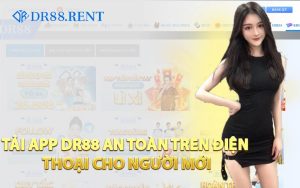 Tải App DR88 An Toàn Trên Điện Thoại Cho Người Mới
